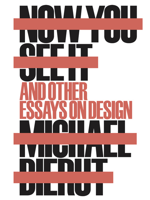 Title details for Now You See It and Other Essays on Design by Michael Bierut - Available